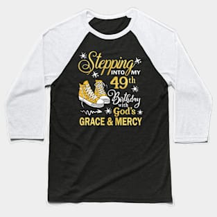 Stepping Into My 49th Birthday With God's Grace & Mercy Bday Baseball T-Shirt